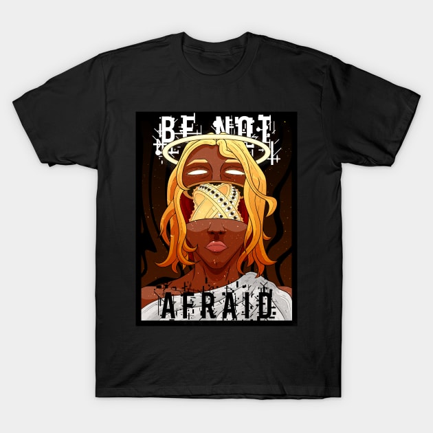 BE NOT AFRAID T-Shirt by Alcano